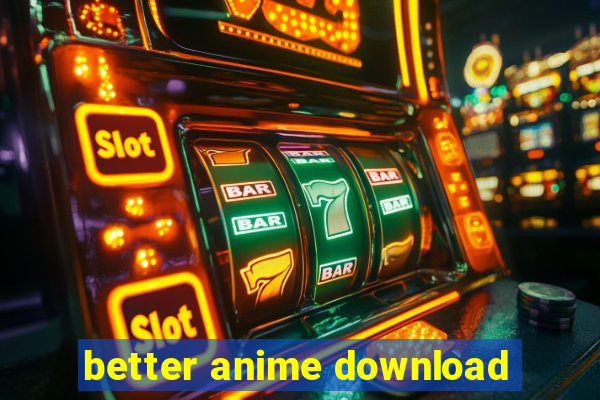 better anime download